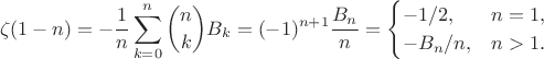 $$\zeta(1-n)=-\frac{1}{n}\sum_{k=0}^{n}\binom{n}{k}B_{k}=(-1)^{n+1}\frac{B_{n}}{n}=\begin{cases}-1/2,&n=1,\\-B_{n}/n,&n>1.\end{cases}$$