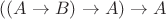 $((A\rightarrow B)\rightarrow A)\rightarrow A$