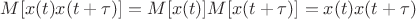$ M[x(t)x(t+\tau)]=M[x(t)]M[x(t+\tau)]=x(t)x(t+\tau) $