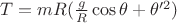 $T  = mR(\frac{g}{R} \cos\theta + \theta'^2)$