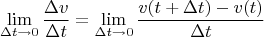 $$
\lim_{\Delta t\to 0}\frac{\Delta v}{\Delta t}=\lim_{\Delta t\to 0}\frac{v(t+\Delta t)-v(t)}{\Delta t}
$$
