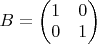 $B=\begin{pmatrix} 1 & 0 \\ 0 & 1 \end{pmatrix}$