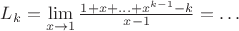 $L_k=\lim\limits_{x \rightarrow 1} \frac{1+x+\ldots+x^{k-1}-k}{x-1}=\ldots $