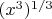 $\((x^3)}^{1/3} $