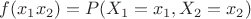 $f(x_1 x_2) =P (X_1=x_1, X_2=x_2)$