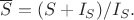$\overline{S}=(S+I_S)/I_S.$