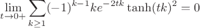 $$\lim\limits_{t\to0+}{\sum_{k\geq 1} (-1)^{k-1}ke^{-2tk} \tanh(tk)^2}=0$$