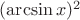 $(\arcsin x)^2$