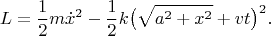 $$L=\frac{1}{2}m\dot x^2-\frac{1}{2}k\big(\sqrt{a^2+x^2}+vt\big)^2.$$
