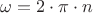 ${\omega}={2}\cdot{\pi}\cdot{n}$