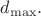 $d_{\max}.$