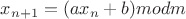 $x_{n+1}= (ax_n+b)mod m$