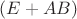 $(E+AB)$