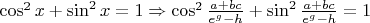 $\cos^2 x + \sin^2 x = 1 \Rightarrow \cos^2\frac{a+bc}{e^g - h} + \sin^2\frac{a+bc}{e^g - h} = 1$