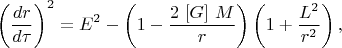$$\left(\dfrac{dr}{d\tau}\right)^2=E^2-\left(1-\dfrac{2\,\,[G]\,\,M}{r}\right)\left(1+\dfrac{L^2}{r^2}\right),$$