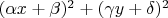 $(\alpha x+\beta)^2+(\gamma y+\delta)^2$