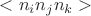 $<n_i n_j n_k>$ $<n_i n_j n_k>$