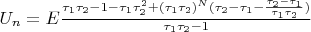 $U_n = E \frac{\tau_1 \tau_2 - 1 - \tau_1 \tau_2^2 + (\tau_1 \tau_2)^N(\tau_2 - \tau_1 - \frac{\tau_2-\tau_1}{\tau_1 \tau_2})}{\tau_1 \tau_2 -1}$