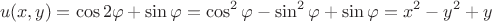 $$u(x,y)=\cos 2\varphi+\sin \varphi=\cos^ 2\varphi-\sin^2\varphi+\sin \varphi=x^2-y^2+y$$