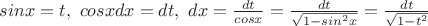 $sinx=t,\ cosxdx=dt,\ dx=\frac{dt}{cosx}=\frac{dt}{\sqrt{1-sin^2x}}=\frac{dt}{\sqrt{1-t^2}}$