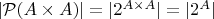 $|\mathcal P(A\times A)|=|2^{A\times A}|=|2^{A}|$