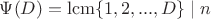 $\Psi(D)=\operatorname{lcm} \{1,2,...,D\} \mid n$