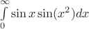 $\int\limits_{0}^{\infty}\sin x\sin (x^2)dx$ $\int\limits_{0}^{\infty}\sin x\sin (x^2)dx$