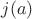 $j(a)$