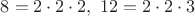 $8=2\cdot 2\cdot 2,\ 12=2\cdot 2\cdot 3$
