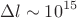 $$\Delta l\sim 10^{15}$$