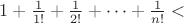 $1+\frac{1}{1!}+\frac{1}{2!}+\dots+\frac{1}{n!}<$