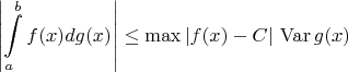 \[
\left| {\int\limits_a^b {f(x)dg(x)} } \right| \le \max \left| {f(x) - C} \right|\,{\mathop{\rm Var}\nolimits} \,g(x)
\]