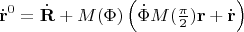 $$\dot{\mathbf{r}}^0=\dot{\mathbf{R}}+M(\Phi)\left(\dot{\Phi}M(\textstyle{\pi\over 2})\mathbf{r}+\dot{\mathbf{r}}\right)$$