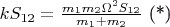 $kS_{12} = \frac{m_1m_2\Omega^2S_{12}}{m_1 + m_2}$     (*)