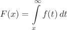 \[
F(x) = \int\limits_x^\infty  {f(t)\,dt} 
\]