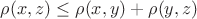 $\rho(x,z) \leq \rho(x,y) + \rho(y,z)$ $\rho(x,z) \leq \rho(x,y) + \rho(y,z)$