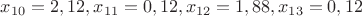 $x_{10}=2,12, x_{11}=0,12, x_{12}=1,88, x_{13}=0,12$