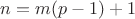 $n=m(p-1)+1$