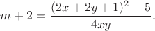 $m+2=\dfrac{(2x+2y+1)^2-5}{4xy}.$