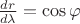 $\frac{dr}{d\lambda } =\cos\varphi $