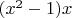 $(x^2-1)x$