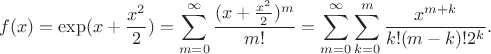 $$f(x)=\exp(x+\frac{x^2}2)=\sum_{m=0}^{\infty}\frac{(x+\frac{x^2}2)^m}{m!}=\sum_{m=0}^{\infty}\sum_{k=0}^{m}\frac{x^{m+k}}{k!(m-k)!2^k}.$$
