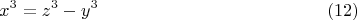 $$x^3=z^3-y^3 \eqno (12)$$