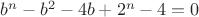 $b^n-b^2-4b+2^n-4=0$