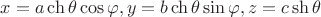 $x=a\ch \theta \cos \varphi, y=b\ch \theta \sin \varphi, z=c \sh \theta$