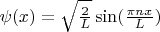 $\psi(x)=\sqrt{\frac{2}{L}}\sin(\frac{\pi n x}{L})$