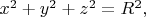 $x^2+y^2+z^2=R^2,$