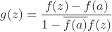 $g(z) = \dfrac{f(z)-f(a)}{1 - \overline{f(a)}f(z)}$