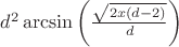 ${d}^{2}\arcsin \left( {\frac {\sqrt {2 x \left( d-2 \right) }}{d}} \right) $