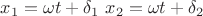 $x_1=\omega t+\delta_1$    $x_2=\omega t+\delta_2$